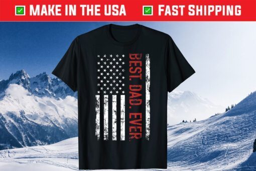 Best Dad Ever - American Flag Father's Day T-Shirt