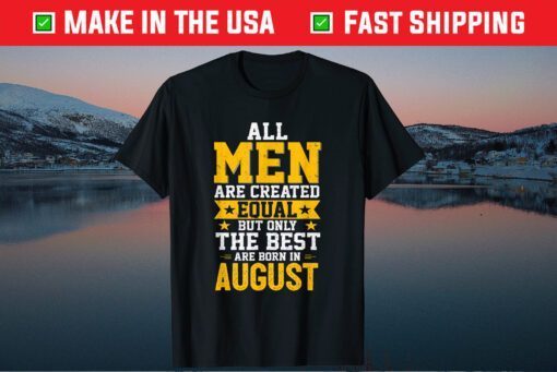 Best Men Are Born In August Distressed Birthday Classic T-Shirt