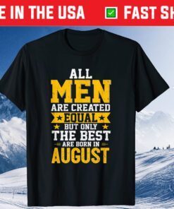 Best Men Are Born In August Distressed Birthday Classic T-Shirt