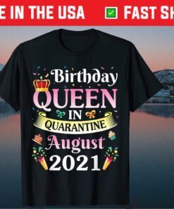 Birthday Queen In August 2021 Happy Me Mom Sister Daughter Classic T-Shirt