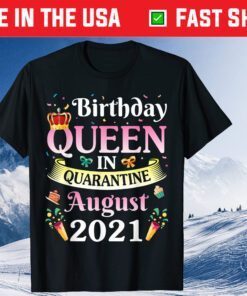 Birthday Queen In August 2021 Happy Me Mom Sister Daughter Classic T-Shirt