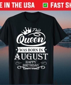 Birthday - This Queen Was Born In August Classic T-Shirt