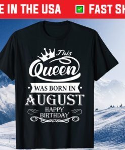 Birthday - This Queen Was Born In August Classic T-Shirt