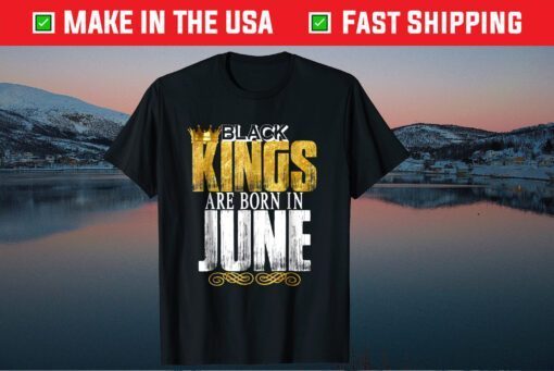 Black Kings Are Born In June Birthday Classic T-Shirt