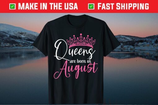 Black Queens are Born in August Us 2021 T-Shirt