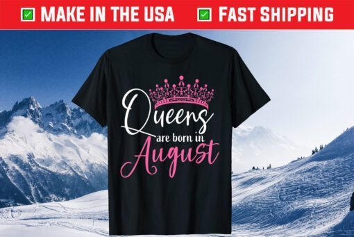 Black Queens are Born in August Us 2021 T-Shirt