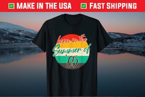 Born In The Summer 1965 56 Years Old Vintage 56th Birthday Us 2021 T-Shirt