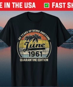 Born June 1961 60th Quarantine Bithday Made in 1961 60 Year Classic T-Shirt