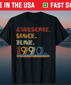 Born June 1990 Awesome Since June 1990 31 Year Old Classic T-Shirt