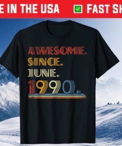 Born June 1990 Awesome Since June 1990 31 Year Old Classic T-Shirt