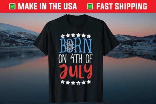 Born On 4th Of July Independence Day Birthday American Classic T-Shirt