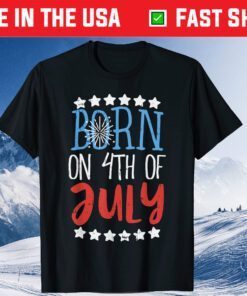 Born On 4th Of July Independence Day Birthday American Classic T-Shirt