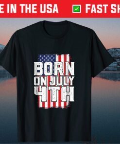 Born On July 4th Birthday Independence Day Classic T-Shirt