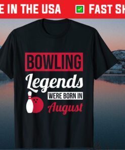 Bowling Legends Were Born In August Birthday Us 2021 T-Shirt