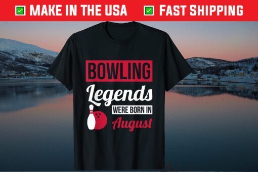 Bowling Legends Were Born In August Birthday Us 2021 T-Shirt