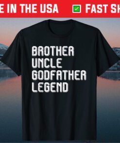 Brother Uncle Godfather Legend Us 2021 T-Shirt