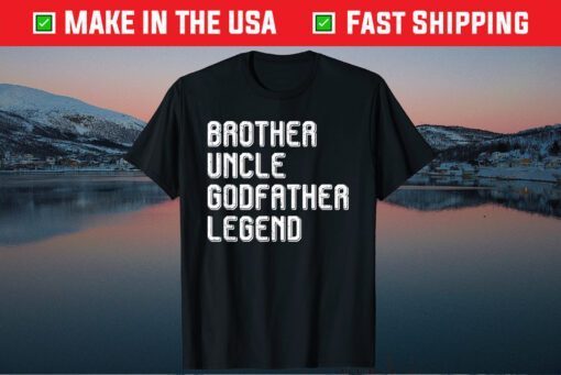 Brother Uncle Godfather Legend Us 2021 T-Shirt