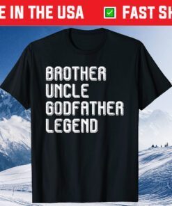 Brother Uncle Godfather Legend Us 2021 T-Shirt