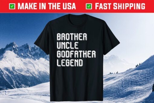 Brother Uncle Godfather Legend Us 2021 T-Shirt