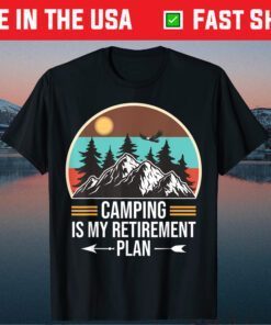 Camping Is My Retirement Plan Classic T-Shirt