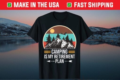 Camping Is My Retirement Plan Classic T-Shirt