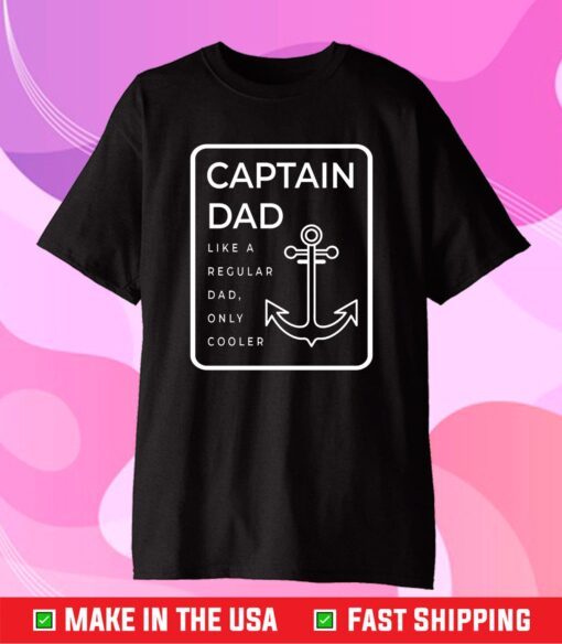 Captain Dad Like A Regular Dad Only Cooler Us 2021 T-Shirt