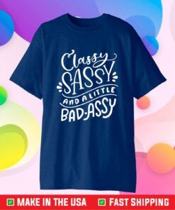 Classy Sassy And A Little Bad-Assy Classic T-Shirt