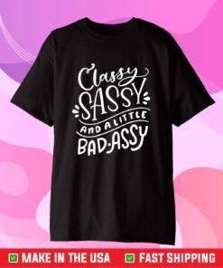 Classy Sassy And A Little Bad-Assy Classic T-Shirt