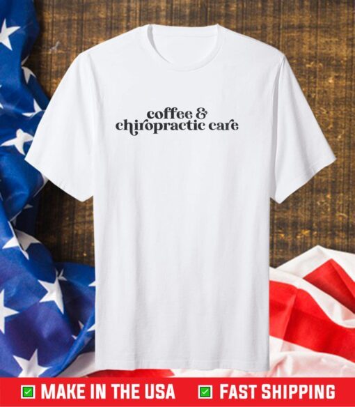 Coffee & Chiropractic Care Us 2021 T-Shirt