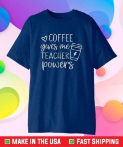 Coffee Gives Me Teacher Powers Us 2021 T-shirt