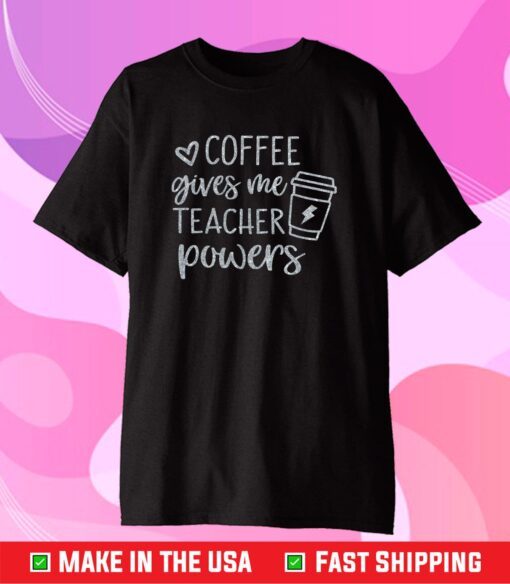 Coffee Gives Me Teacher Powers Us 2021 T-shirt