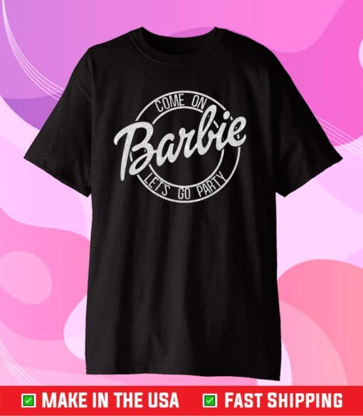 Come on Barbie Lets Go Party Us 2021 T-Shirt