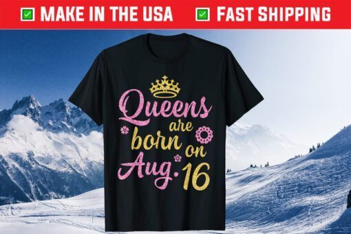 Crown Queens Are Born On August 25 Happy Birthday Classic T-Shirt