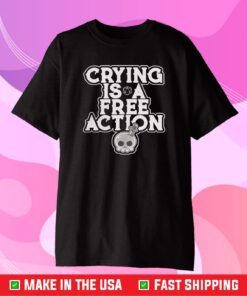 Crying Is A Free Action T-Shirt