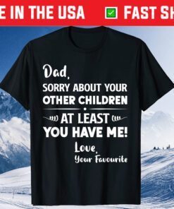 Dad Sorry About Your Other Children Father's Day Dad Classic T-Shirt