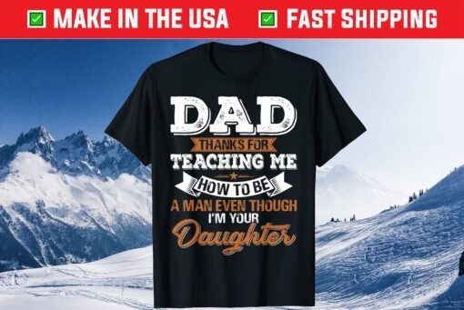Dad Thanks For Teaching Me How To Be A Man Classic T-Shirt