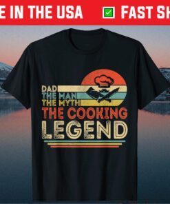 Dad The Man The Myth The Cooking Legend Gift T-Shirt