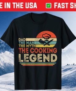 Dad The Man The Myth The Cooking Legend Gift T-Shirt