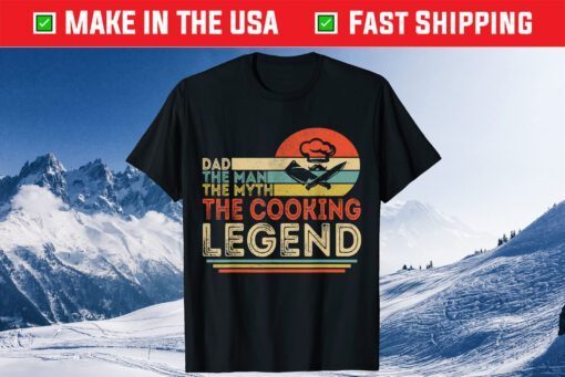 Dad The Man The Myth The Cooking Legend Gift T-Shirt