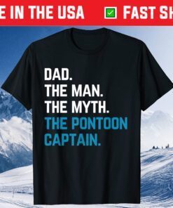 Dad The Man The Myth The Pontoon Captain Sailors Boat Owners Us 2021 T-Shirt