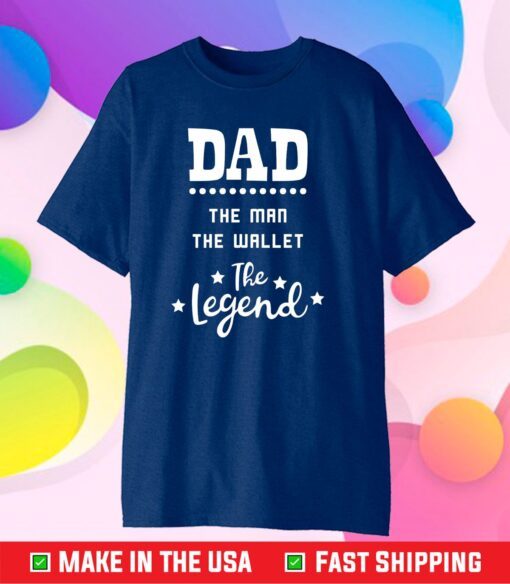 Dad the Man the Wallet the Legend Classic T-shirt