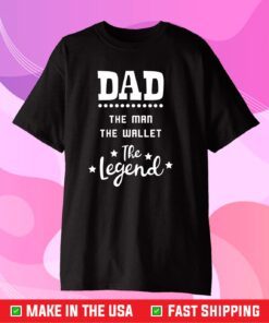 Dad the Man the Wallet the Legend Classic T-shirt