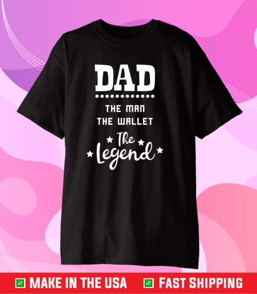 Dad the Man the Wallet the Legend Classic T-shirt