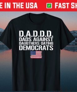 Daddd Dads Against Daughters Dating Democrats Us T-Shirt