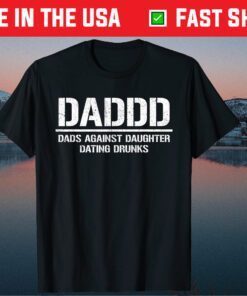 Daddd Shirt Dads Against Daughters Dating Drunks Classic T-Shirt