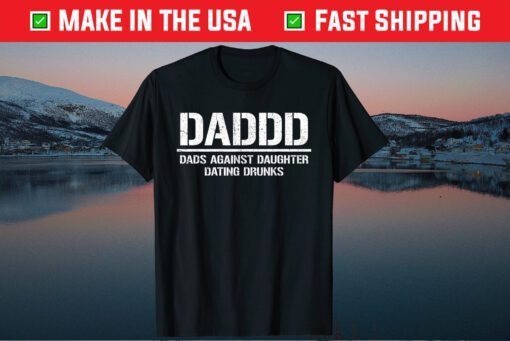 Daddd Shirt Dads Against Daughters Dating Drunks Classic T-Shirt