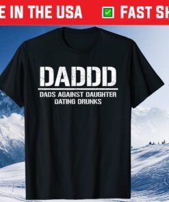 Daddd Shirt Dads Against Daughters Dating Drunks Classic T-Shirt