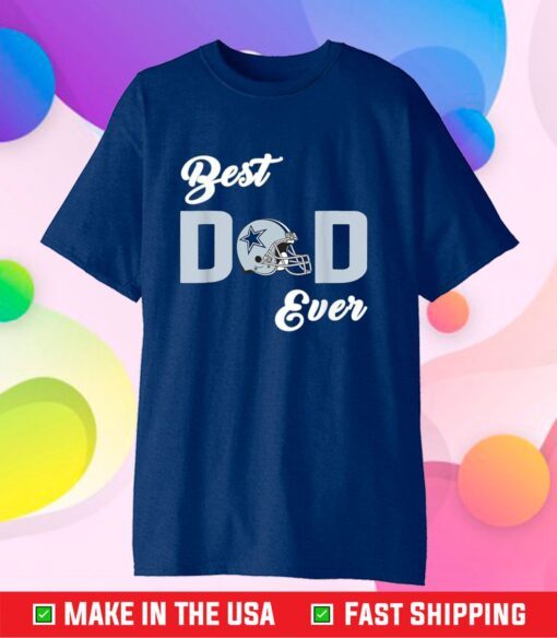 Dallas Fan Cowboys Best Dad Ever Fathers Day T-Shirt