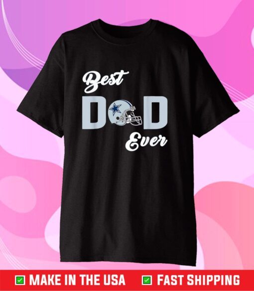 Dallas Fan Cowboys Best Dad Ever Fathers Day T-Shirt