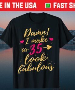 Damn I Make 35 Look Fabulous 35th Birthday Classic T-shirt